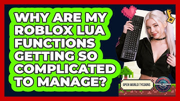 Why Are My Roblox Lua Functions Getting So Complicated To Manage? - Open World Tycoons