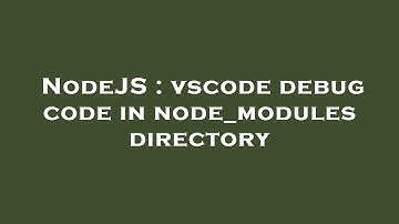 NodeJS : vscode debug code in node_modules directory