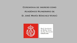 Ceremonia de ingreso como Académico Numerario de D. José María SánchezVerdú