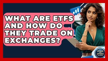 What Are ETFs And How Do They Trade On Exchanges? - Stock and Options Playbook