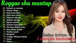 REGGAE SKA TERBARU - KARNA SU SAYANG | SALLSA BINTAN FT 3 PEMUDA BERBAHAYA FULL ALBUM