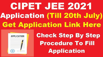 CIPET JEE 2021 Application Form (Till 20th July) - How To Fill CIPET JEE Application 2021