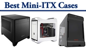 5 Best Mini ITX Cases – Mini ITX Case Reviews