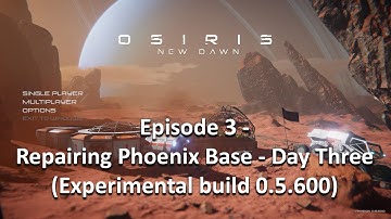 Repairing Phoenix Base - Day Three | Osiris New Dawn Gameplay | EP3 (Experimental 0.5.600)
