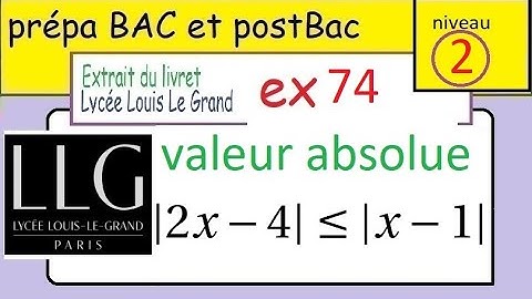 Valeur absolue et inéquations- Prépa à la prépa- niveau 2 - LLG-ex 74 du livret Louis Le Grand-