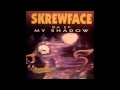 Skrewface my shadow