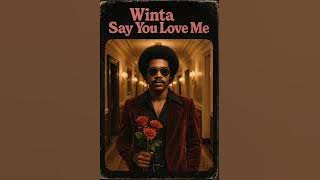Winta - Say You Love Me