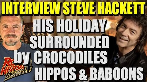 Steve Hackett Spent His Holidays Surrounded by Crocodiles, Hippos and Baboons
