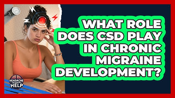 What Role Does CSD Play In Chronic Migraine Development? - Headache and Migraine Help