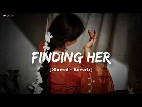 Finding Her - ( Female Version ) | Tanishka Bahi | [ Slowed + Reverb ] | Lo-Fi Song Nayan Lofi
