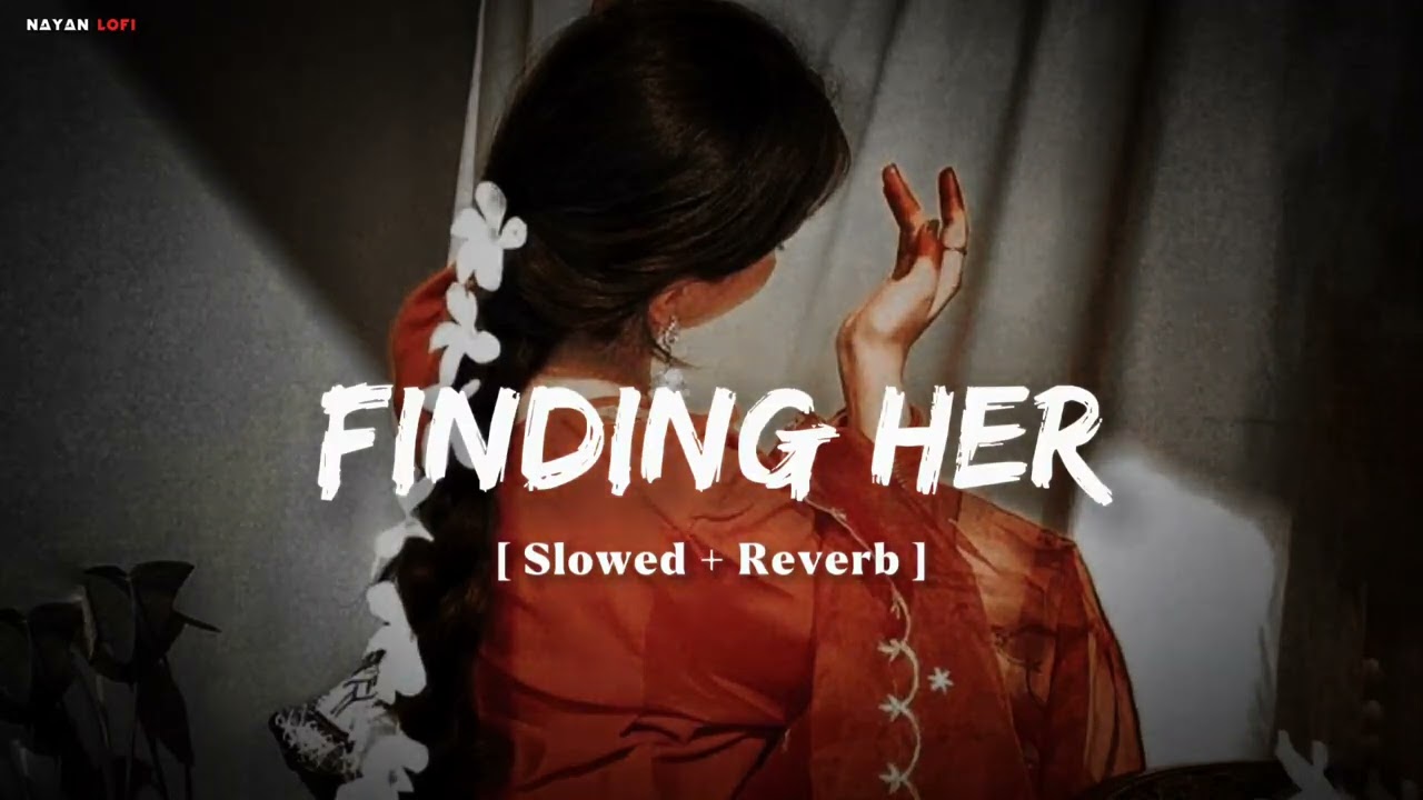 Finding Her - ( Female Version ) | Tanishka Bahi | [ Slowed + Reverb ] | Lo-Fi Song Nayan Lofi