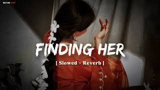 Finding Her - Female Version Tanishka Bahi Slowed Reverb Lo-Fi Song Nayan Lofi