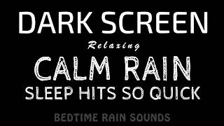Find Calm, DEEP Sleep! Gentle RAIN Sounds to Ease Stress Fast & Sleep Better | Black Screen ASMR