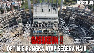 Rangka Atap Makin Terbentuk !! Update Progres Jakarta International Stadium (JIS)