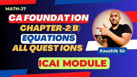 CA-Foundation, Chapter-2, Equations, Exercise 2(B) ICAI Study material, All questions By Kaushik Sir