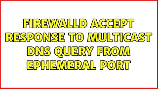 firewalld accept response to multicast DNS query from ephemeral port (4 Solutions!!)