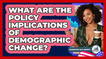 What Are The Policy Implications Of Demographic Change? - Demographic Data Answers