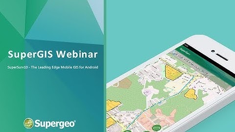 SuperSurv 10 – the Leading Edge Mobile GIS for Android