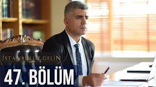 İstanbullu Gelin 47 Bölüm