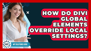 How Do Divi Global Elements Override Local Settings? - WP Solutions Guru
