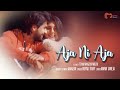 Aja ni aja offical  manzar  rupak tiary  mann taneja  latest hindi song 2019