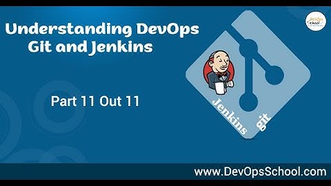 Understanding DevOps Git and Jenkins | Part 11 Out 11 |