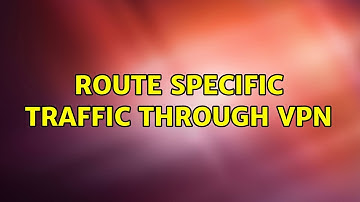 Route specific traffic through VPN