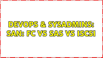 DevOps & SysAdmins: SAN: FC vs SAS vs iSCSI