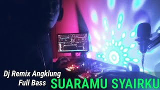 Dj Angklung - SUARAMU SYAIRKU - Full BASS Horgg Gan!!!
