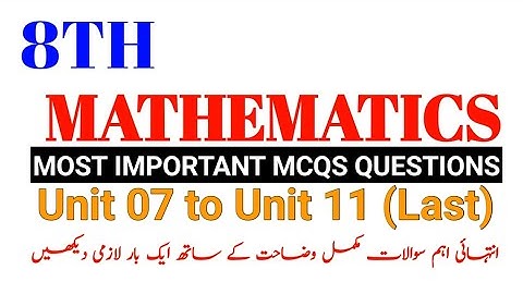 Class 8th KPK New Course Mathematics MCQs Questions Unit 07 To Unit Last  with Full Explanation