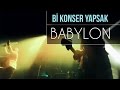 Bi Konser Yapsak - Babylon