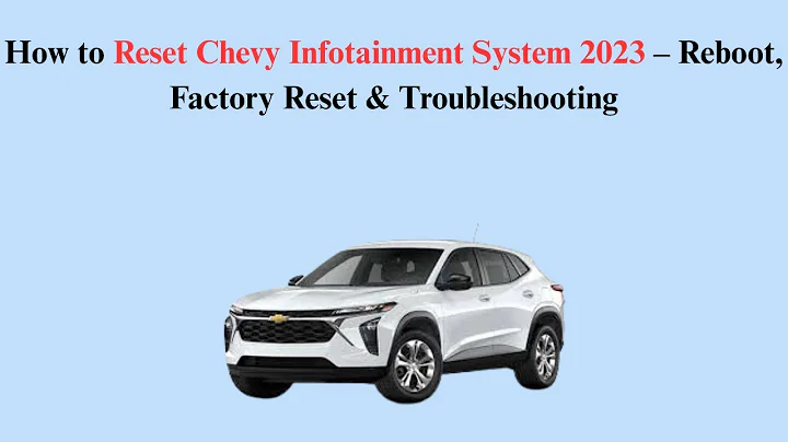 How to Reset Chevy Infotainment System 2023 – Reboot, Factory Reset & Troubleshooting