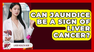 Can Jaundice Be A Sign Of Liver Cancer? - Liver Health Hub