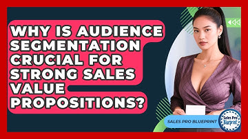 Why Is Audience Segmentation Crucial For Strong Sales Value Propositions? - Sales Pro Blueprint