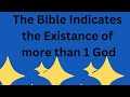 The bible indicates more than 1 god