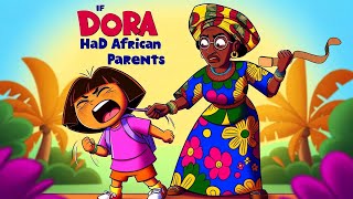 If Dora The Explorer had AFRICAN PARENTS!!! Part 1