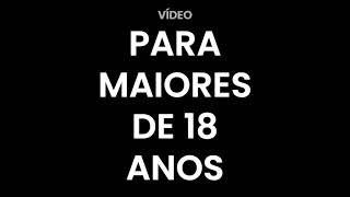 #VÍDEO PARA #MAIORES DE 18 ANOS, O MELHOR...