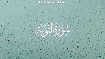 Surah At-Tawba سورة التوبة | This will TOUCH your HEART إن شاء الله | Soulful Quranic Melodies