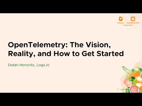 OpenTelemetry: The Vision, Reality, and How to Get Started - Dotan Horovits, Logz.io