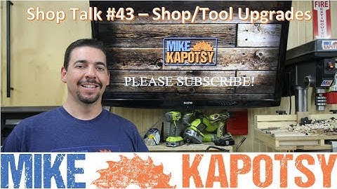 Shop Talk # 43 -  Tool and Shop Upgrades and Workbench Update