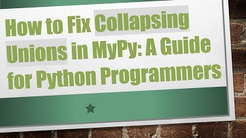 How to Fix Collapsing Unions in MyPy: A Guide for Python Programmers