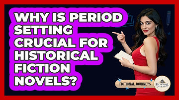 Why Is Period Setting Crucial For Historical Fiction Novels? - Fictional Journeys