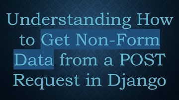 Understanding How to Get Non-Form Data from a POST Request in Django