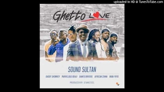 Sound Sultan – Ghetto Love ft. Daddy Showkey, Marvelous Benji, Danfo Drivers, African China \&