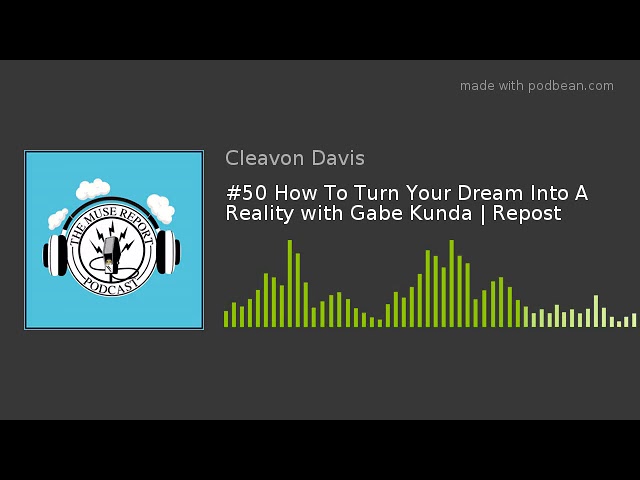 #50 How To Turn Your Dream Into A Reality with Gabe Kunda | Repost