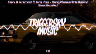 Merk & Kremont ft. Kris Kiss - Gang (Sessenthis Remix) (Bass Boosted)