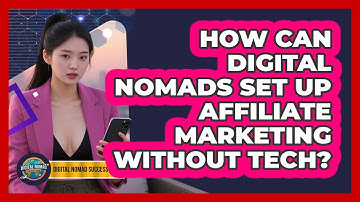 How Can Digital Nomads Set Up Affiliate Marketing Without Tech? - Digital Nomad Success Guide