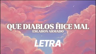 Que Diablos Hice Mal❌Eslabon Armado💥Letra\/Lyrics 2022