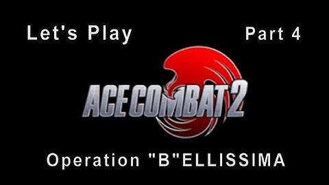 Ace Combat 2 Part 4 Operation "B"ELLISSIMA
