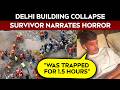 Delhi Building Collapse | Building Suddenly Collapsed: Satya Niketan Survivor Recalls Horror